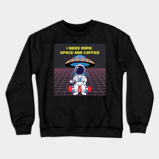 I need more coffee and space Crewneck Sweatshirt